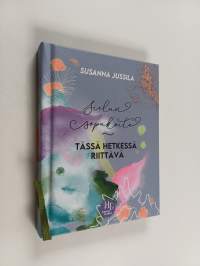 Sielun sopukoita : Tässä hetkessä riittävä