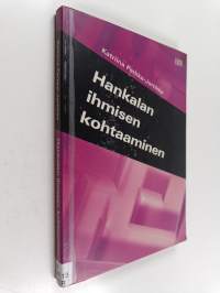 Hankalan ihmisen kohtaaminen