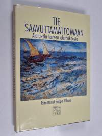 Tie saavuttamattomaan : ajatuksia taiteen olemuksesta