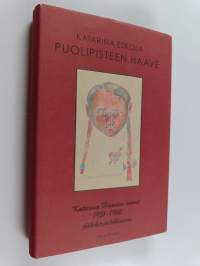 Puolipisteen haave : Katarina Haavion aineet jälkikirjoituksineen 1951-1960