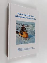 Poliisivyön soljet kiinni kolmekymmentä vuotta : Ylikonstaapeli Olavi Kantojärven 33 poliisivuoden muistelmat pohjoisen kairoissa ja keinoilla v. 1945-1980 (signe...