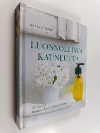 Luonnollista kauneutta : 35 ohjetta luonnonkosmetiikan tekoon