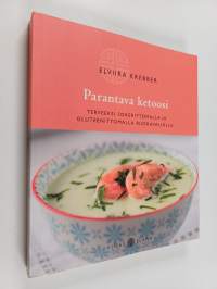 Parantava ketoosi : terveeksi sokerittomalla ja gluteenittomalla ruokavaliolla