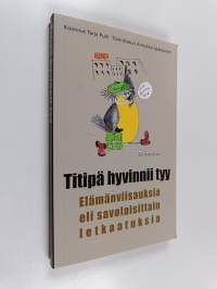Titipä hyvinnii tyy : elämänviisauksia eli savolaisittain letkaatuksia
