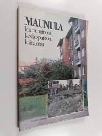 Maunula : kaupunginosa keskuspuiston kainalossa