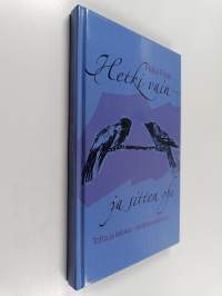 Hetki vain ja sitten ohi : totta ja leikkiä, sitähän elämä on (signeerattu, tekijän omiste)