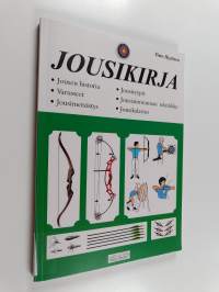 Jousikirja : jousen historia, jousityypit, varusteet, jousiammunnan tekniikka, jousimetsästys, jousikalastus