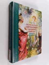 Celtic myth in contemporary children's fantasy : idealization, identity, ideology