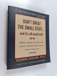 Don't Sweat the Small Stuff and It's All Small Stuff : simple ways to keep the little things from taking over your life