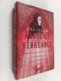 Angel of Vengeance - The "Girl Assassin," the Governor of St. Petersburg, and Russia's Revolutionary World