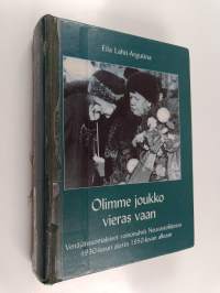 Olimme joukko vieras vaan : venäjänsuomalaiset vainonuhrit Neuvostoliitossa 1930-luvun alusta 1950-luvun alkuun
