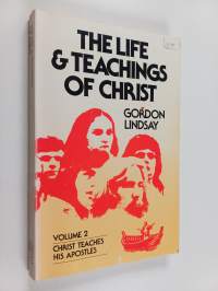 The life &amp; teachings of Christ Vol. Christ teaches his apostles