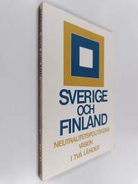 Sverige och Finland : neutralitetspolitikens väsen i två länder : rapport från seminariet på Hanaholmen - kulturcentrum för Sverige och Finland, Esbo, Finland, 20...