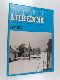 Rautatieliikenne 12/1982 : Liikennetekninen ja -taloudellinen ammattijulkaisu