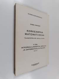 Korkeampaa matematiikkaa taloustieteellisin sovellutuksin 2 : Integraalilaskentaa, sarjoja ja differentiaaliyhtälöitä
