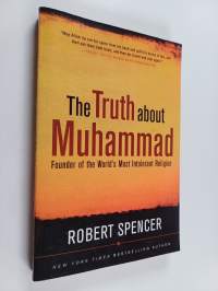 The Truth about Muhammad : founder of the world's most intolerant religion