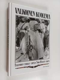 Valkoinen kuolema : Talvisodan tarkka-ampuja Simo Häyhän tarina
