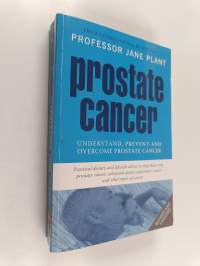 Prostate Cancer - Understand, Prevent and Overcome Prostate Cancer