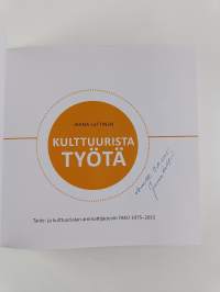 Kulttuurista työtä : Taide- ja kulttuurialan ammattijärjestö TAKU 1975-2015 (signeerattu, tekijän omiste)