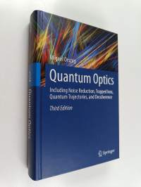 Quantum Optics - Including Noise Reduction, Trapped Ions, Quantum Trajectories, and Decoherence