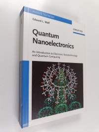 Quantum Nanoelectronics - An Introduction to Electronic Nanotechnology and Quantum Computing