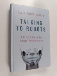 Talking to robots : tales from our human-robot futures