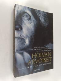 Hoivan arvoiset : vaiva yhteiskunnan ytimessä