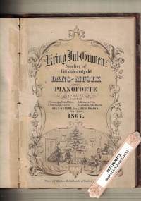 Kring Jul-Granen Samling af Lätt och omtyckt dansmusik för Pianoforte. 1-9 häfte.
