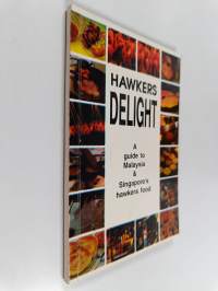 Hawkers Delight : A Guide to Malaysia &amp; Singapore Hawkers Food