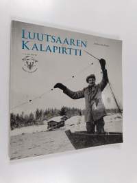 Luutsaaren kalapirtti : muikunpyyntiä Kuhmoisten Isojärvellä
