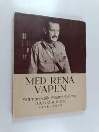 Med rena vapen - Fältmarskalk Mannerheims dagorder 1918-1942