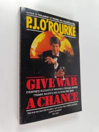 Give War a Chance - Eyewitness Accounts of Mankind's Struggle Against Tyranny, Injustice and Alcohol-free Beer