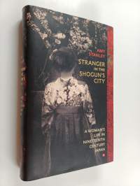 Stranger in the Shogun's city : a woman's life in nineteenth-century Japan