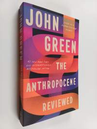 The Anthropocene Reviewed - Essays on a Human-Centered Planet