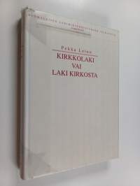 Kirkkolaki vai laki kirkosta : Hallinto-oikeudellinen tutkimus kirkon oikeudellisista normeista ja niiden synnystä