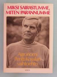 Miksi sairastumme, miten parannumme.    ( luontaishoidot, vaihtoehtohoidot, kasvisruokavalio, klassikko)