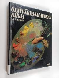 Öljyvärimaalauksen kirja : öljyvärimaalauksen historia, tekniikka, materiaalit, aiheet, teoria ja käytäntö