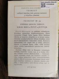 Teokset 3 : Vääpeli Sadon tapaus ; Rikas mies ; Puut ; Juttuja