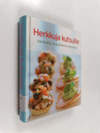 Herkkuja kutsuille - Värikkäitä, houkuttelevia makupaloja