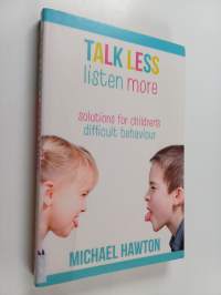 Talk less, listen more solutions for children's difficult behaviour