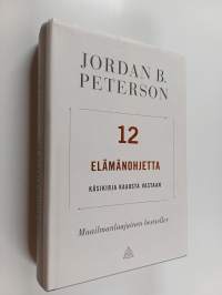 12 elämänohjetta : käsikirja kaaosta vastaan