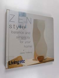 Zen style : balance and simplicity for your home