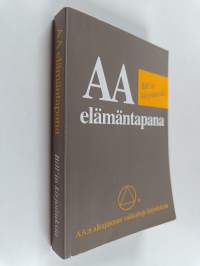 AA elämäntapana : Bill'in kirjoituksia : AA:n alkujäsenen valikoituja kirjoituksia