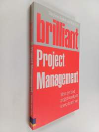 Brilliant project management : what the best project managers know, say, and do