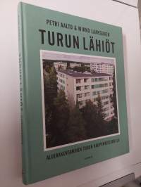 Turun lähiöt. Aluerakentaminen Turun kaupunkiseudulla