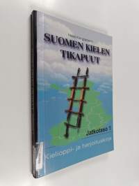 Suomen kielen tikapuut : Kielioppi- ja harjoituskirja : Jatkotaso 1