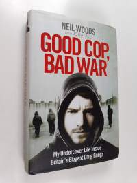 Good Cop, Bad War : My Undercover Life Inside Britain's Biggest Drug Gangs