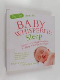 Top tips from the baby wisperer : sleep : secrets to getting your baby to sleep through the night