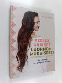 Värjää hiukset luonnonmukaisesti : myrkyttömät, kasvipohjaiset hiusvärit