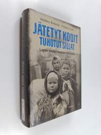 Jätetyt kodit, tuhotut sillat : Lapin sodan monta historiaa
